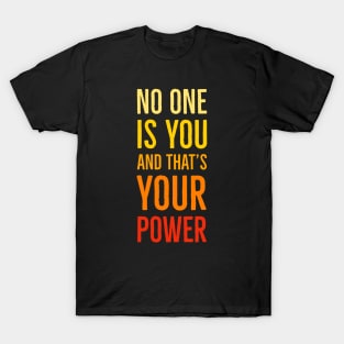 No One Is You And That's Your Power T-Shirt